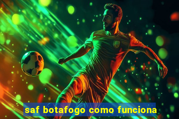 saf botafogo como funciona